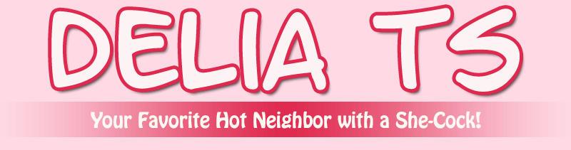 Delia: Your Favorite Hot Neighbor with a Cock!